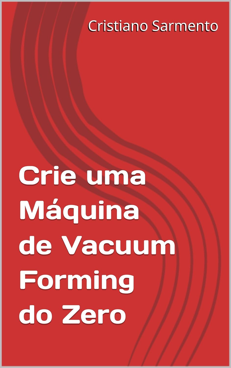 Capa do eBook – Crie uma Máquina de Vacuum Forming do Zero